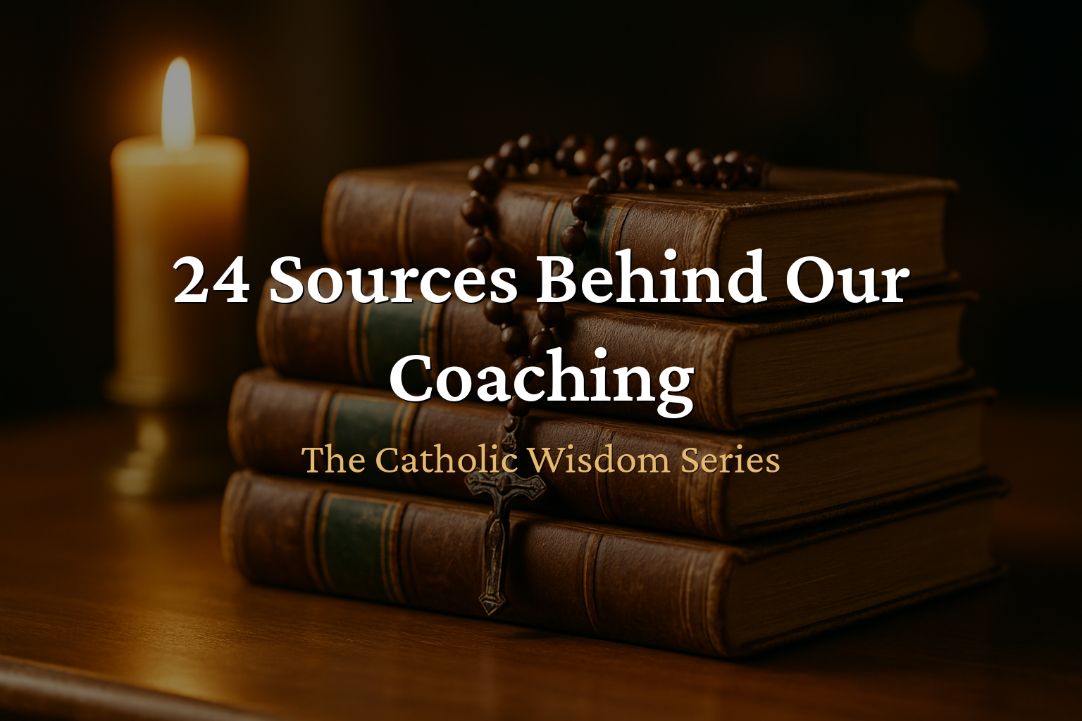 The Catholic Wisdom Behind Our Coaching — 24 Sources That Shape Everything We Teach