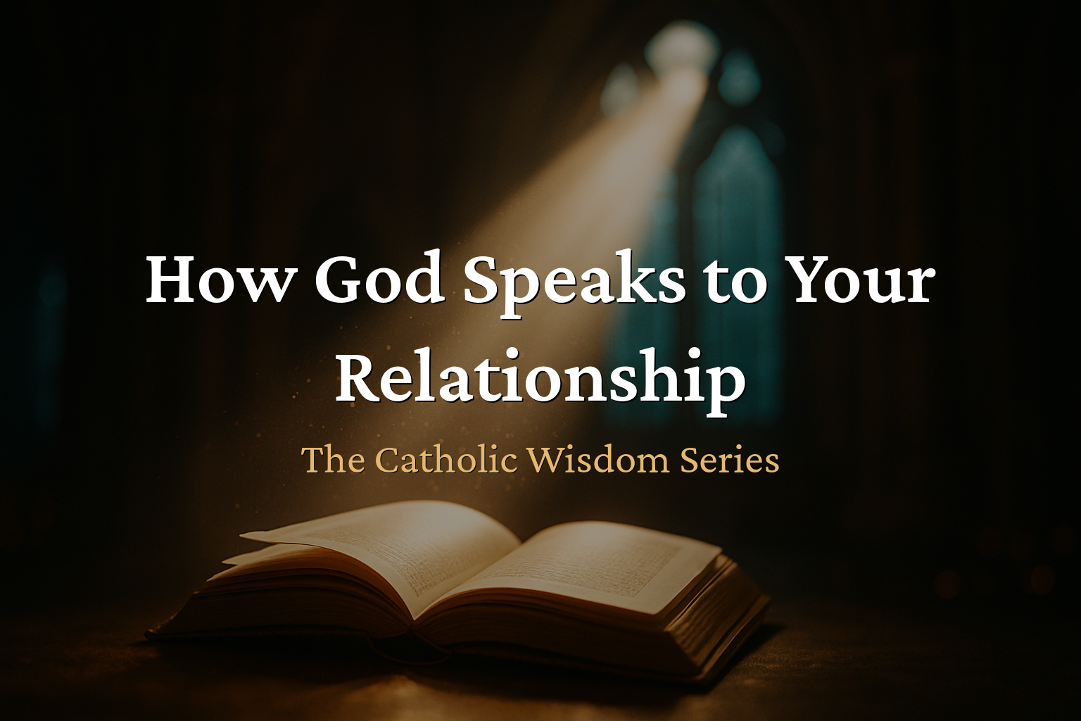 The Catholic Wisdom — How God Speaks to Your Relationship