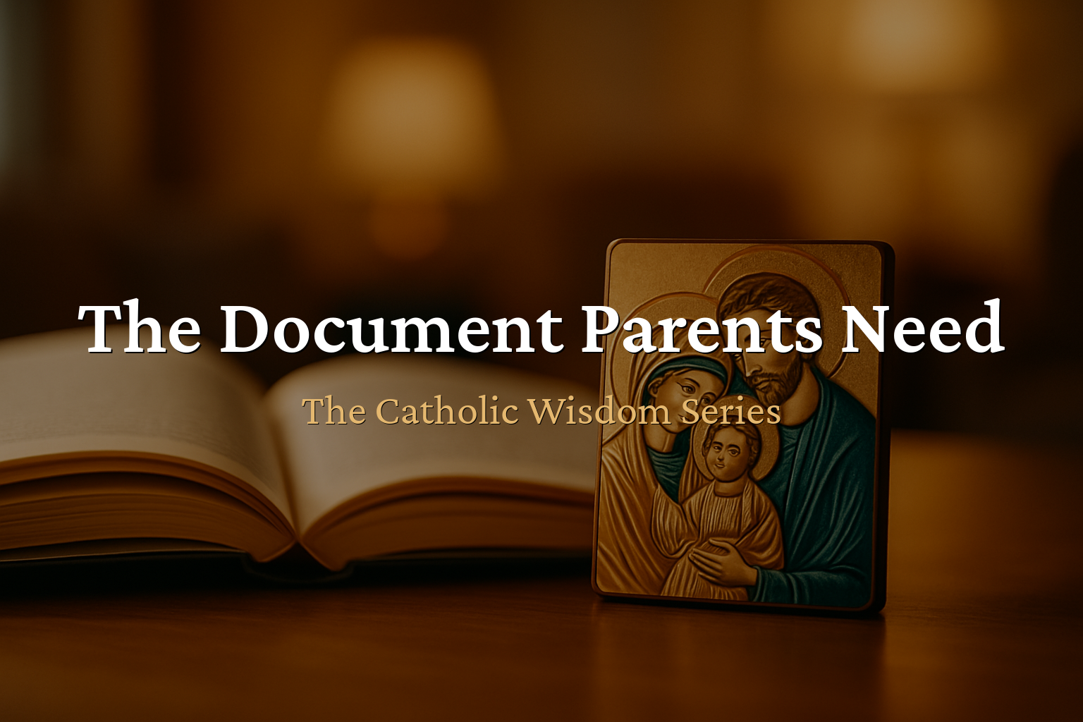 The Catholic Wisdom — The Document Parents Need But Don't Know Exists
